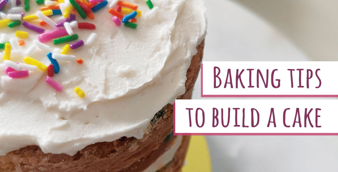 Baking tips to build a cake!